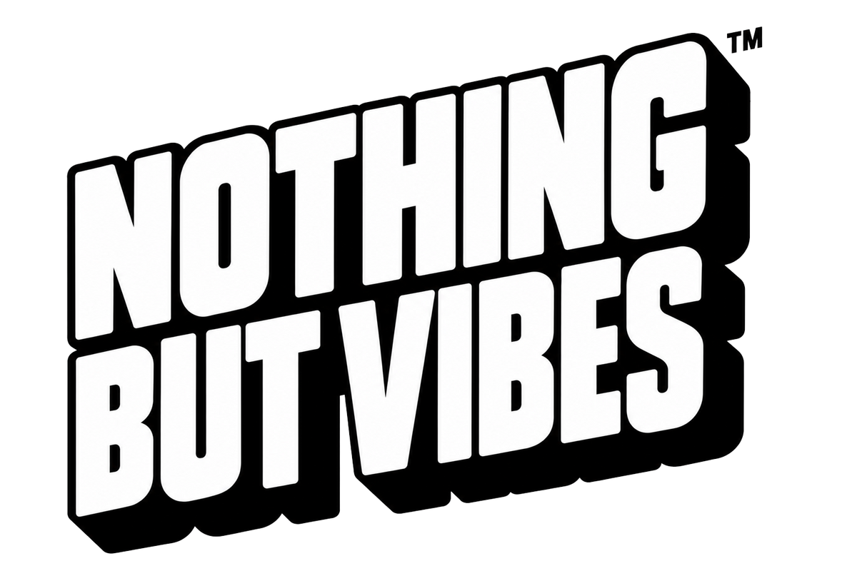 NOTHING BUT VIBES